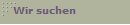 Wir suchen